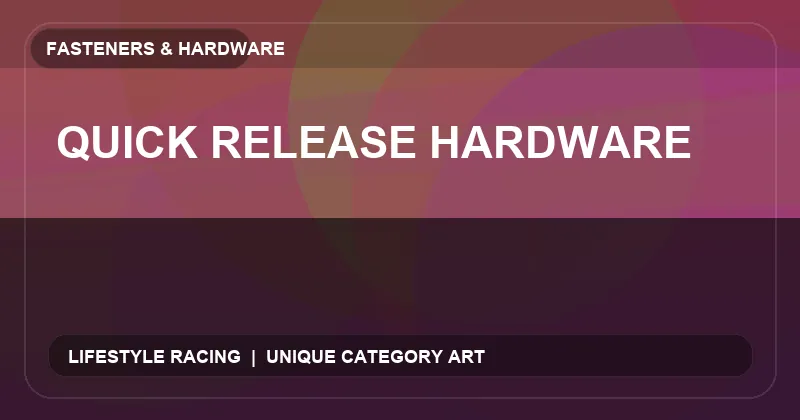 Quick Release Hardware